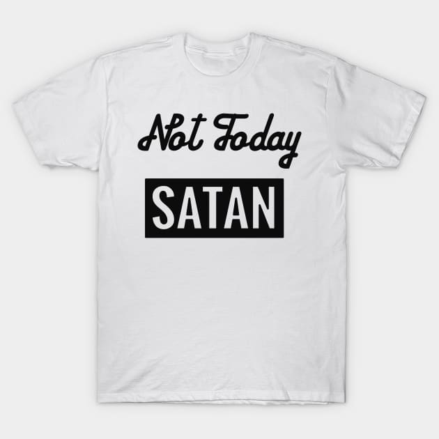 Not today, Satan! T-Shirt by TeeAgromenaguer